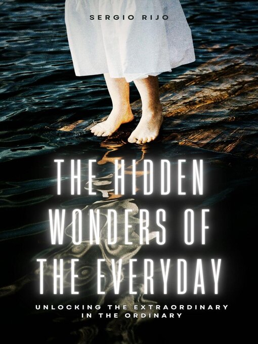 Title details for The Hidden Wonders of the Everyday by SERGIO RIJO - Available